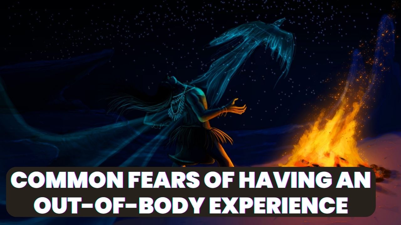 Common Fears of Having an Out-of-Body Experience