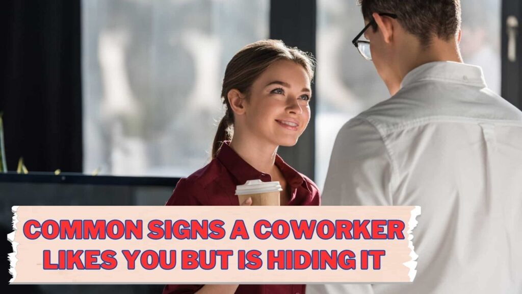 Common Signs a Coworker Likes You but Is Hiding It